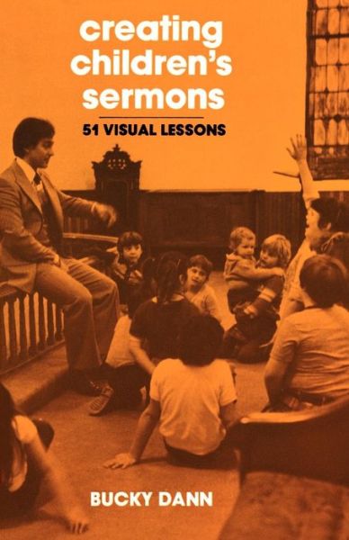 Cover for Bucky Dann · Creating Children's Sermons: 51 Visual Lessons (Paperback Book) [1st edition] (1981)