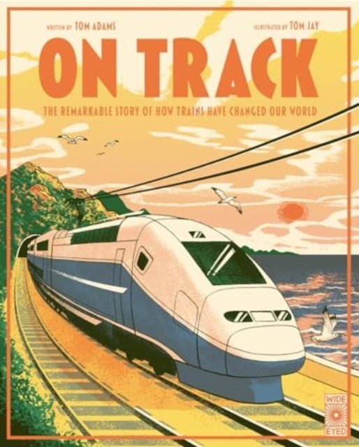Cover for Tom Adams · On Track: The remarkable story of how trains have changed our world (Inbunden Bok) (2024)