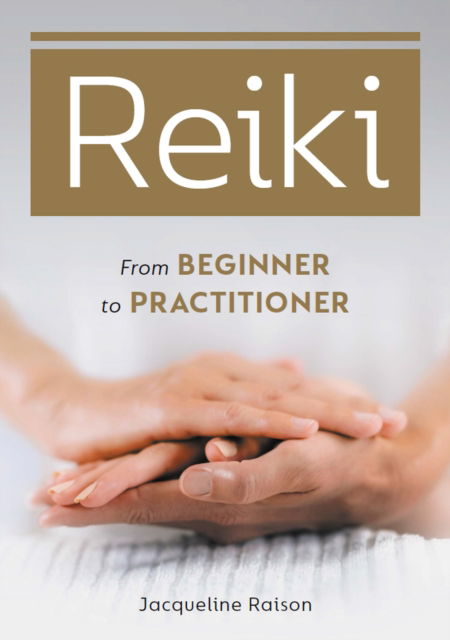 Cover for Raison, Jacqueline, LLB (Hons) · Reiki: From Beginner to Practitioner (Paperback Book) (2022)