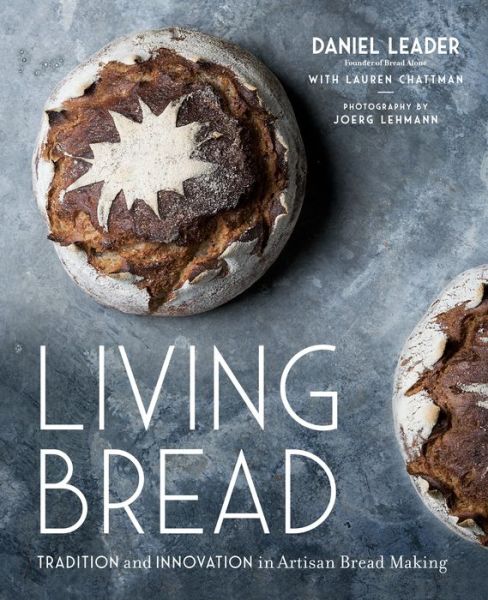 Cover for Daniel Leader · Living Bread: Tradition and Innovation in Artisan Bread Making (Hardcover Book) (2019)