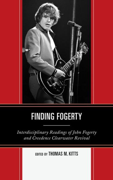 Cover for Finding Fogerty: Interdisciplinary Readings of John Fogerty and Creedence Clearwater Revival (Hardcover Book) (2012)