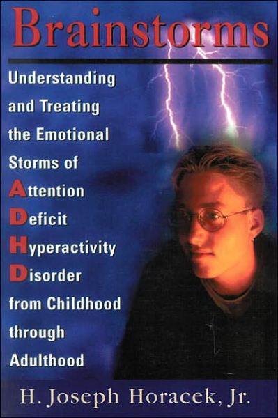 Brainstorms: Understanding and Treating Emotional Storms of ADHD from Childhood through Adulthood - Joseph H. Horacek - Książki - Jason Aronson Inc. Publishers - 9780765702838 - 1 marca 2000