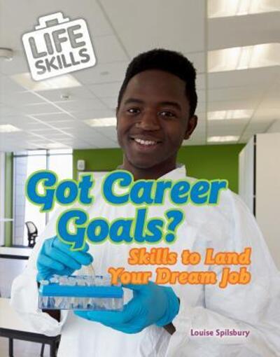 Cover for Louise A Spilsbury · Got Career Goals?: Skills to Land Your Dream Job (Hardcover Book) (2018)