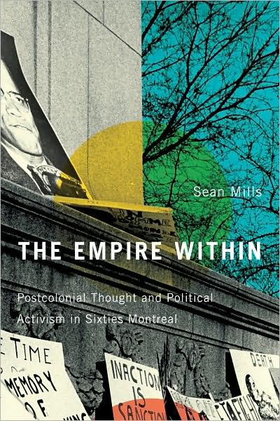 Cover for Sean Mills · The Empire Within: Postcolonial Thought and Political Activism in Sixties Montreal - Studies on the History of Quebec / Etudes d'histoire du Quebec (Hardcover Book) (2010)