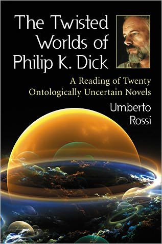Cover for Umberto Rossi · The Twisted Worlds of Philip K. Dick: A Reading of Twenty Ontologically Uncertain Novels (Pocketbok) (2011)