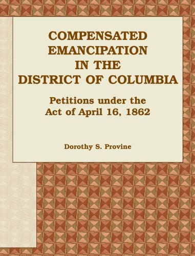 Cover for Dorothy S. Provine · Compensated Emancipation in the District of Columbia: Petitions Under the Act of April 16, 1862 (Paperback Bog) (2009)