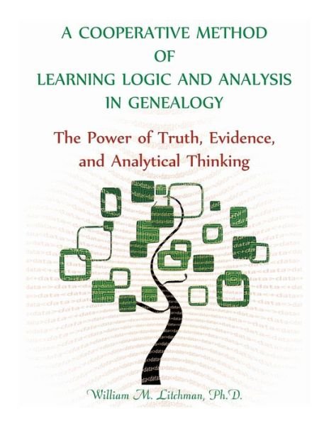 Cover for William M. Litchman Ph.D. · A Cooperative Method of Learning Logic and Analysis in Genealogy : The Power of Truth, Evidence, and Analytical Thinking (Paperback Book) (2018)