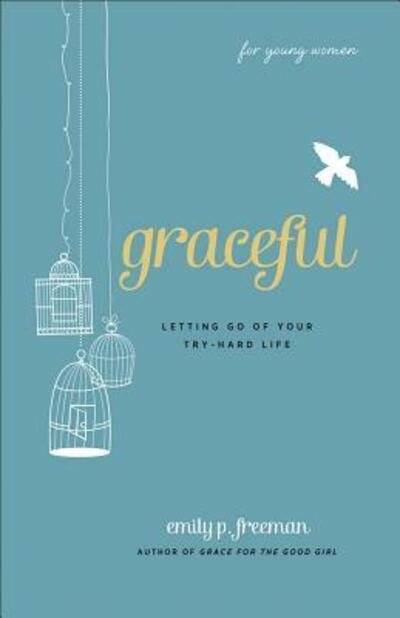 Cover for Emily P. Freeman · Graceful (For Young Women) - Letting Go of Your Try-Hard Life (Pocketbok) (2012)
