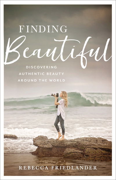 Cover for Rebecca Friedlander · Finding Beautiful: Discovering Authentic Beauty around the World (Hardcover Book) (2019)