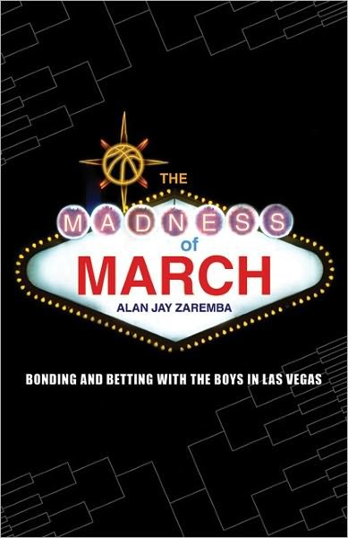 Cover for Alan Jay Zaremba · The Madness of March: Bonding and Betting with the Boys in Las Vegas (Paperback Book) (2009)
