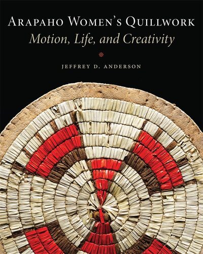 Cover for Jeffrey D. Anderson · Arapaho Women's Quillwork: Motion, Life, and Creativity (Paperback Book) (2016)