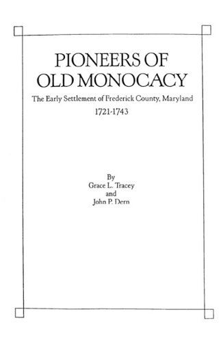 Cover for John P. Dern · Pioneers of Old Monocacy : the Early Settlement of Frederick County, Maryland, 1721-1743 (Paperback Book) (2009)