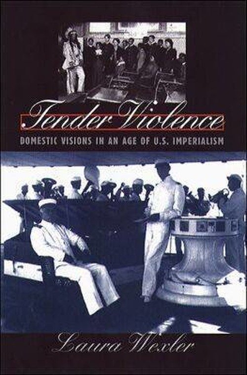 Tender Violence: Domestic Visions in an Age of U.S. Imperialism - Cultural Studies of the United States - Laura Wexler - Bøker - The University of North Carolina Press - 9780807848838 - 30. november 2000