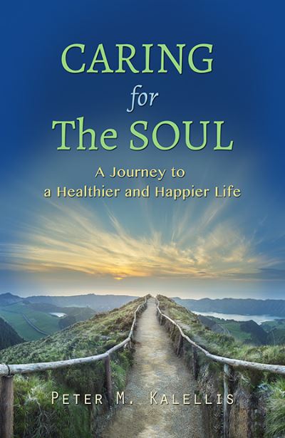 Cover for Peter M. Kalellis · Caring for the Soul The Journey to a Healthier and Happier Life (Book) (2020)