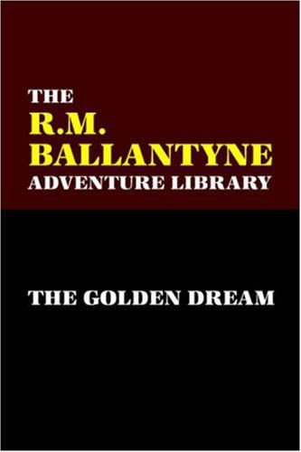 The Golden Dream - R. M. Ballantyne - Książki - Wildside Press - 9780809550838 - 1 listopada 2024