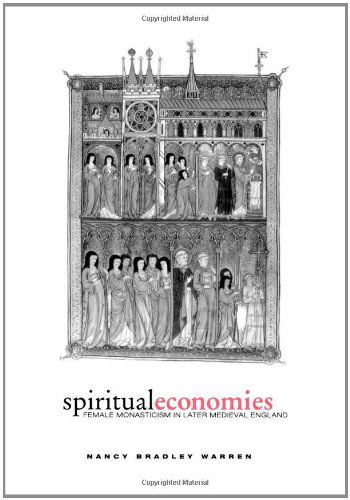 Cover for Nancy Bradley Warren · Spiritual Economies: Female Monasticism in Later Medieval England - The Middle Ages Series (Hardcover Book) (2001)
