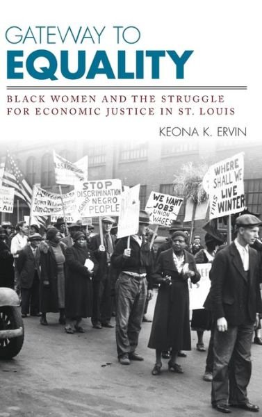 Cover for Keona K. Ervin · Gateway to Equality: Black Women and the Struggle for Economic Justice in St. Louis - Civil Rights and the Struggle for Black Equality in the Twentieth Century (Gebundenes Buch) (2017)