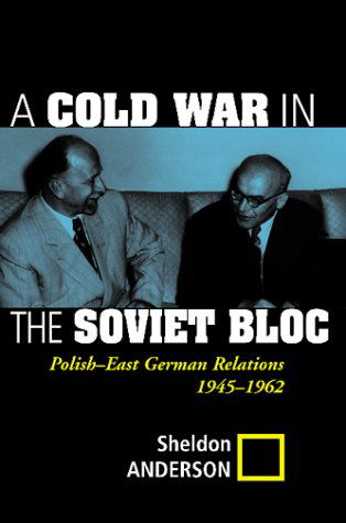 Cover for Sheldon Anderson · A Cold War In The Soviet Bloc: Polish-east German Relations, 1945-1962 (Paperback Book) (2000)