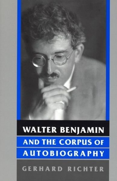 Walter Benjamin and the Corpus of Autobiography - Kritik: German Literary Theory and Cultural Studies Series - Gerhard Richter - Books - Wayne State University Press - 9780814330838 - April 1, 2002
