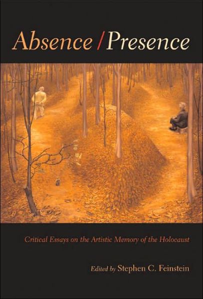 Cover for Stephen C. Feinstein · Absence / Presence: Critical Essays on the Artistic Memory of the Holocaust - Religion, Theology and the Holocaust (Gebundenes Buch) (2005)