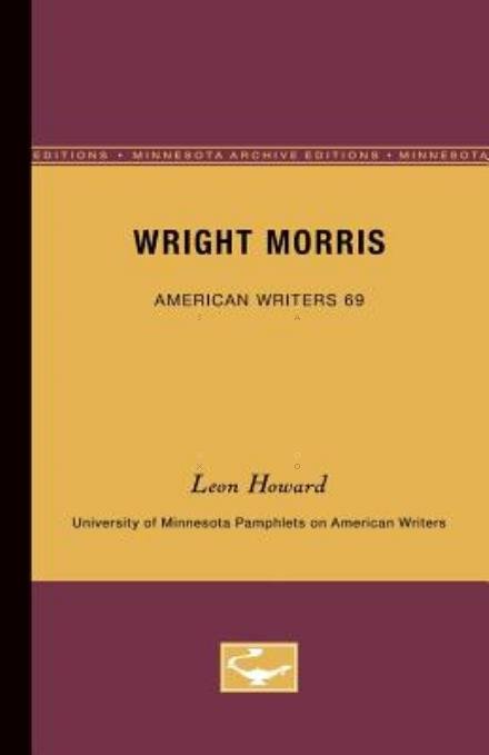 Cover for Leon Howard · Wright Morris - American Writers 69: University of Minnesota Pamphlets on American Writers (Pocketbok) (1968)