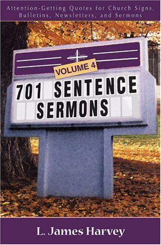 Cover for L. James Harvey · 701 Sentence Sermons – Attention–Getting Quotes for Church Signs, Bulletins, Newsletters, and Sermons (Paperback Book) (2007)