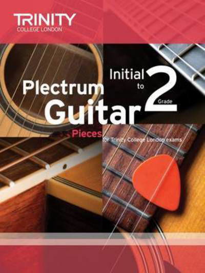 Plectrum Guitar Pieces Initial-Grade 2 - Trinity College London - Books - Trinity College London Press - 9780857364838 - November 10, 2015