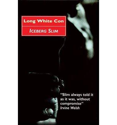 Long White Con - Iceberg Slim - Books - Canongate Books - 9780857869838 - November 1, 2012