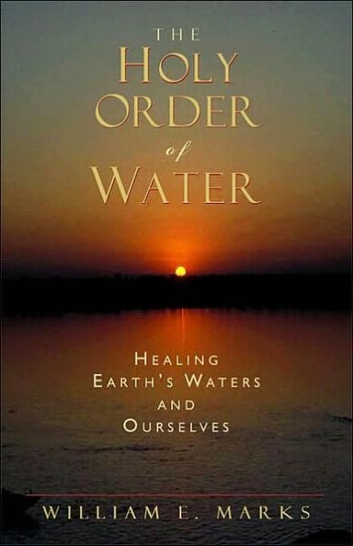 Cover for William Marks · The Holy Order of Water: Healing the Earth's Waters and Ourselves (Pocketbok) [Revised edition] (2001)