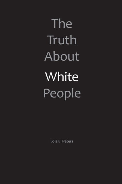 Cover for Lola E Peters · The Truth About White People (Paperback Book) (2015)