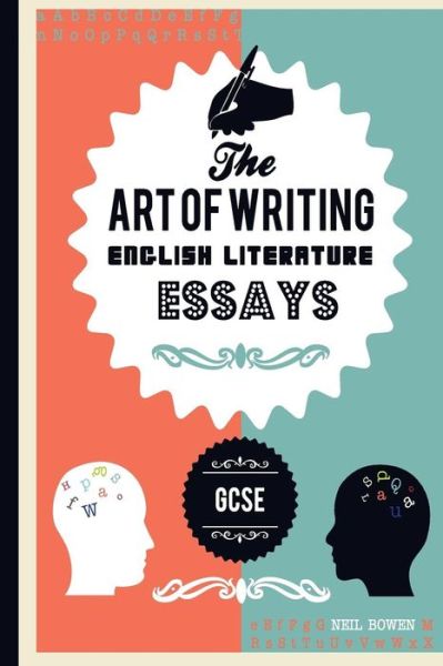 Cover for Neil Bowen · The Art of Writing English Literature Essays, for Gcse (Paperback Book) (2014)