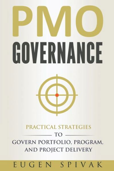 Cover for Eugen Spivak · PMO Governance: Practical Strategies to Govern Portfolio, Program, and Project Delivery (Pocketbok) (2019)