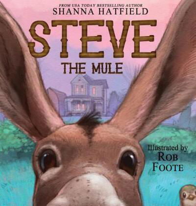 Cover for Shanna Hatfield · Steve The Mule: A Pendleton Petticoats Children's Book - Pendleton Petticoats Children's Story (Gebundenes Buch) (2017)