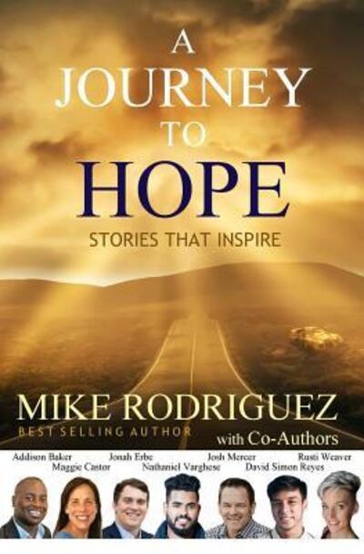 A Journey to Hope Stories That Inspire - Mike Rodriguez - Books - Tribute Publishing - 9780999835838 - August 31, 2018