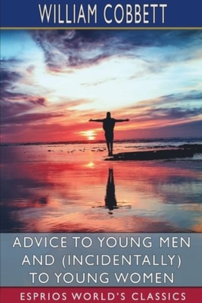 Cover for William Cobbett · Advice to Young Men and (Incidentally) to Young Women (Esprios Classics) (Paperback Book) (2024)