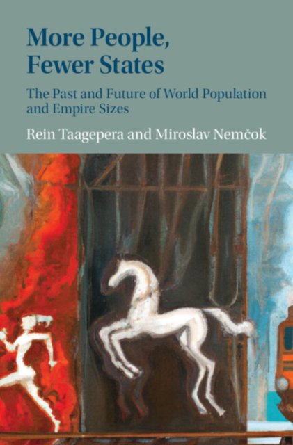 Cover for Taagepera, Rein (University of California, Irvine) · More People, Fewer States: The Past and Future of World Population and Empire Sizes (Paperback Book) (2024)