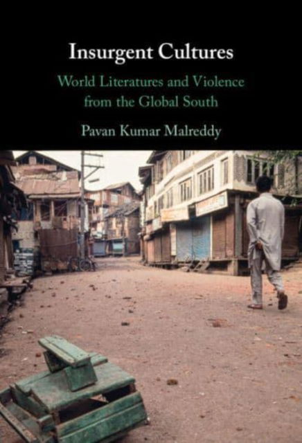 Insurgent Cultures: World Literatures and Violence from the Global South - Malreddy, Pavan Kumar (Goethe-Universitat Frankfurt Am Main) - Książki - Cambridge University Press - 9781009443838 - 31 grudnia 2024