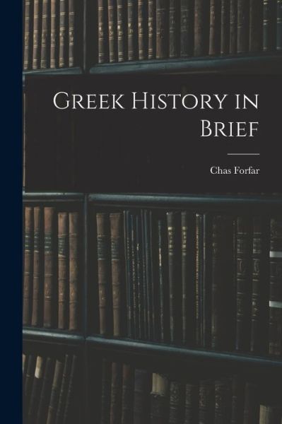 Cover for Chas Forfar · Greek History in Brief (Paperback Book) (2021)