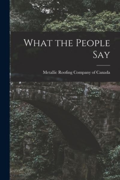 Cover for Metallic Roofing Company of Canada · What the People Say [microform] (Paperback Book) (2021)