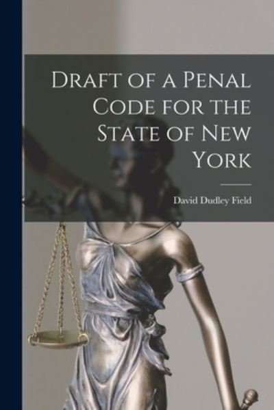 Cover for David Dudley Field · Draft of a Penal Code for the State of New York (Paperback Bog) (2022)