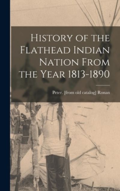 Cover for Peter Ronan · History of the Flathead Indian Nation from the Year 1813-1890 (Book) (2022)