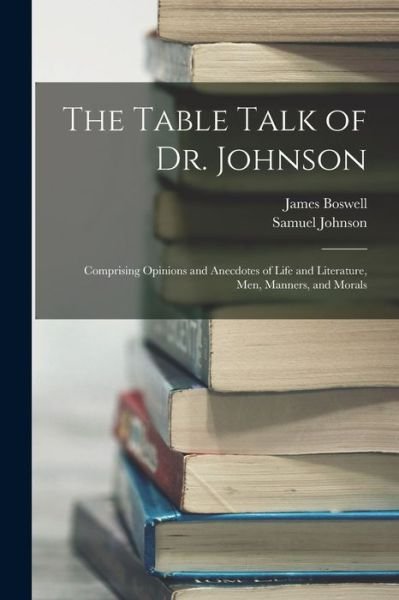 Table Talk of Dr. Johnson - James Boswell - Bücher - Creative Media Partners, LLC - 9781016708838 - 27. Oktober 2022