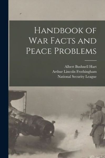 Cover for Albert Bushnell Hart · Handbook of War Facts and Peace Problems (Book) (2022)