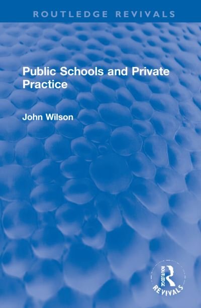 Cover for John Wilson · Public Schools and Private Practice - Routledge Revivals (Hardcover Book) (2022)