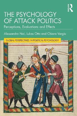 Cover for Alessandro Nai · The Psychology of Attack Politics: Perceptions, Evaluations and Effects - Global Perspectives in Political Psychology (Pocketbok) (2025)