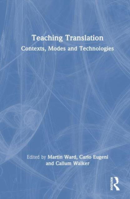 Teaching Translation: Contexts, Modes and Technologies (Hardcover Book) (2024)