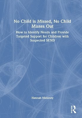 Cover for Hannah Moloney · No Child is Missed, No Child Misses Out: How to Identify and Support Special Educational Needs and Disabilities in Your Setting (Hardcover Book) (2025)