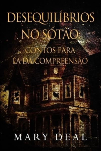 Cover for Mary Deal · Desequilibrios no Sotao - Contos para la da Compreensao (Paperback Book) (2021)