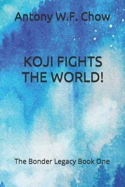 Cover for Antony W F Chow · Koji Fights the World! (Pocketbok) (2019)