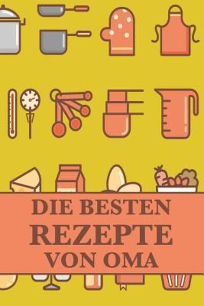 Cover for Meine Rezepte Publishing · Die Besten Rezepte Von Oma (Paperback Book) (2019)